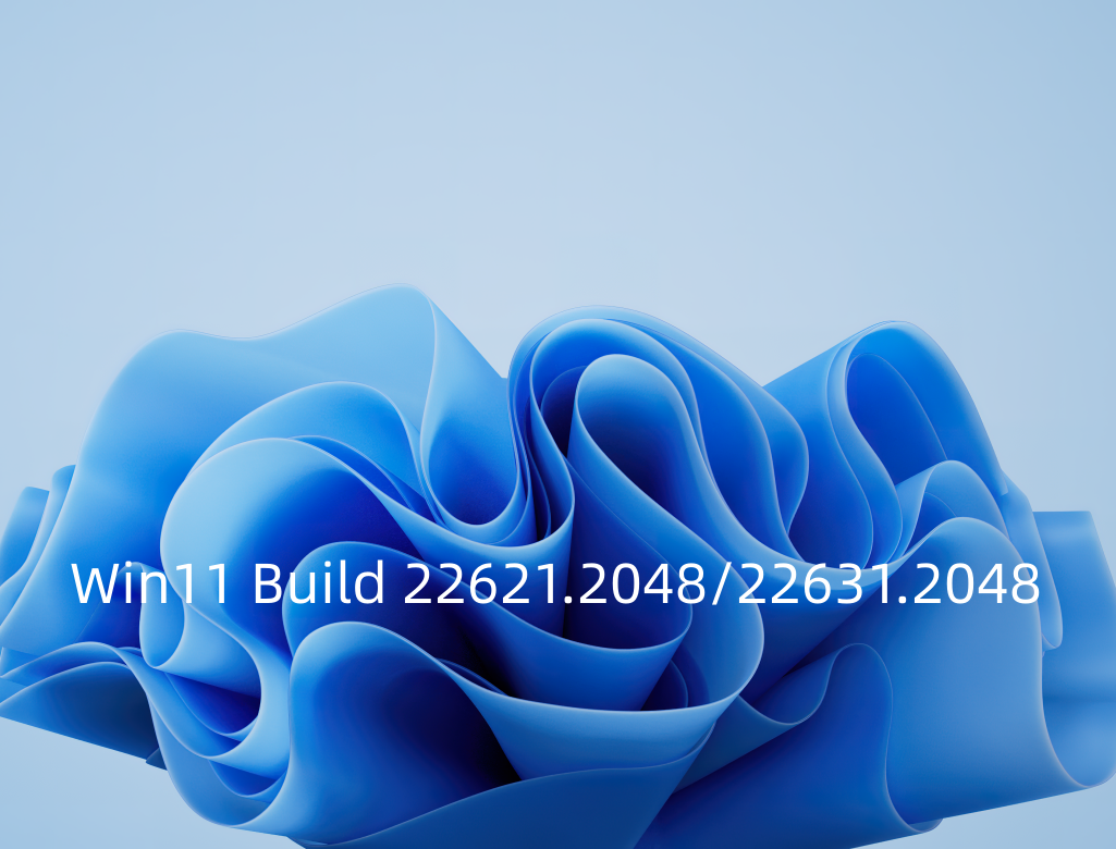 微软Win11 Build 22621.2048/22631.2048( Beta)预览版发布更新！